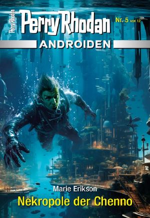 [Perry Rhodan - Androiden 05] • Nekropole der Chenno